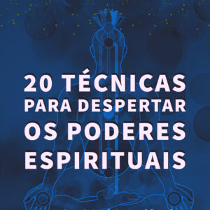 20 técnicas para despertar os poderes espirituais - desenvolva a mediunidade - Thiago Monsau